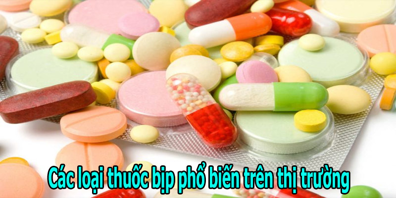 Các loại thuốc bịp phổ biến trên thị trường