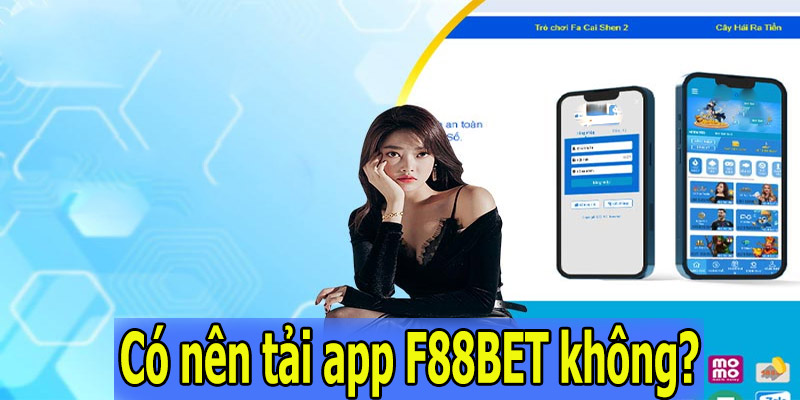 Có nên tải app F88BET không?