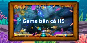 Bắn Cá H5 - Tựa Game Hấp Dẫn Bet Thủ Không Nên Bỏ Qua