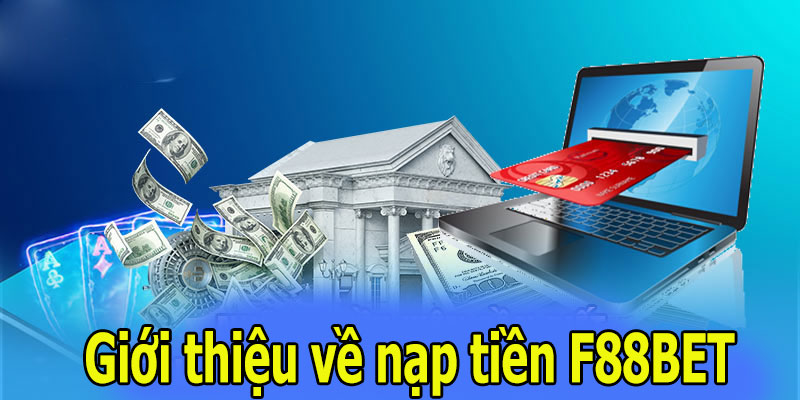 Giới thiệu về nạp tiền F88BET